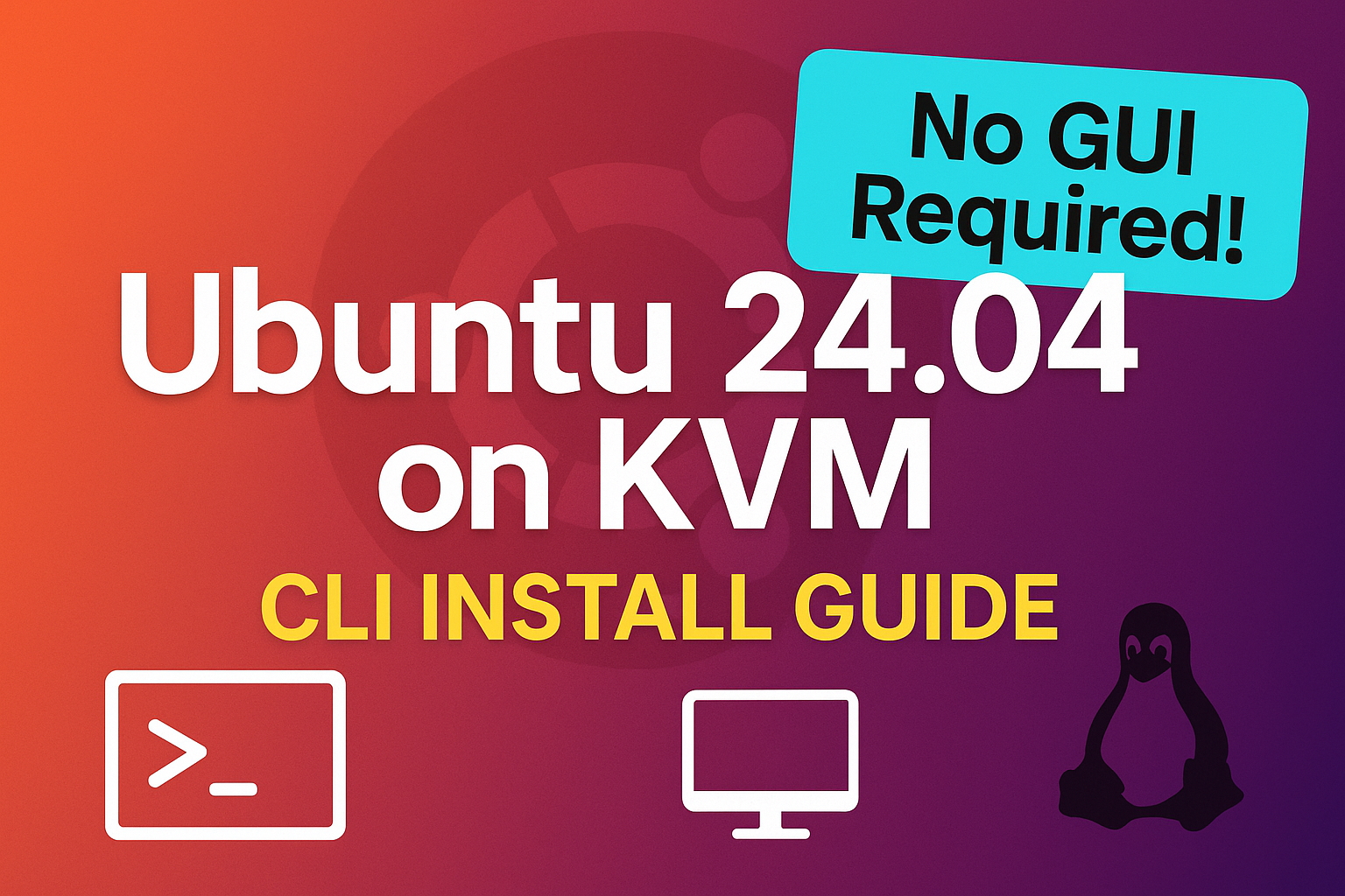 Deploy Ubuntu 24.04 Server on KVM: A Complete Enterprise Guide for Modern Infrastructure